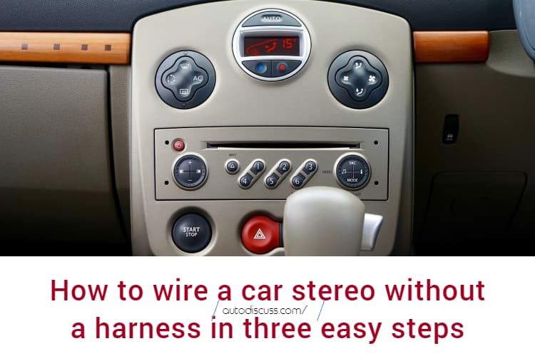 How to wire a car stereo without a harness in three easy steps