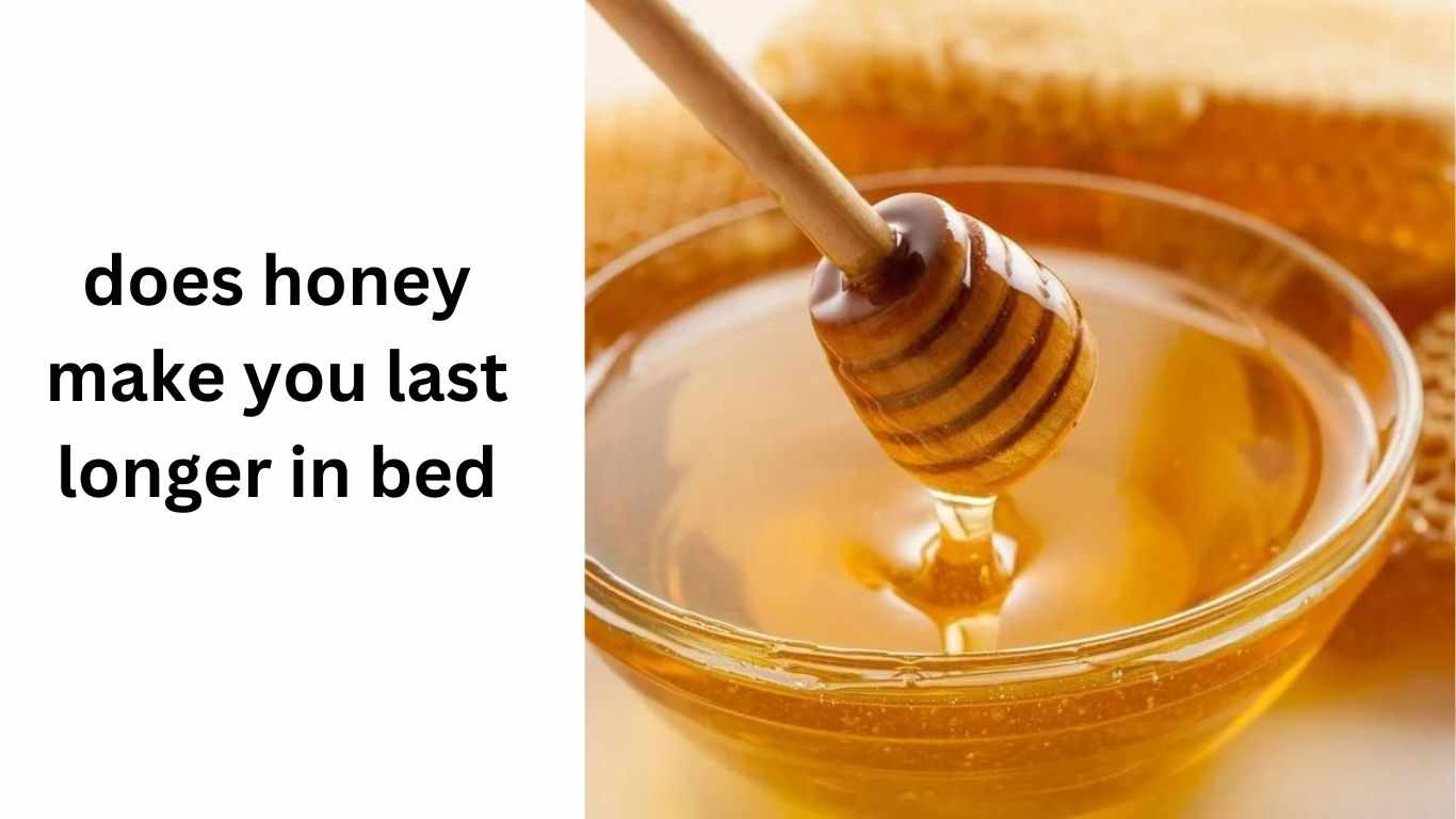does honey make you last longer in bed